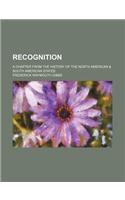 Recognition; A Chapter from the History of the North American & South American States