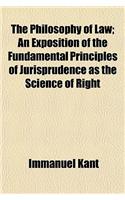 The Philosophy of Law; An Exposition of the Fundamental Principles of Jurisprudence as the Science of Right