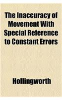 The Inaccuracy of Movement with Special Reference to Constant Errors