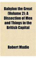 Babylon the Great (Volume 2); A Dissection of Men and Things in the British Capital