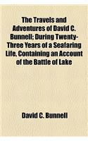 The Travels and Adventures of David C. Bunnell; During Twenty-Three Years of a Seafaring Life, Containing an Account of the Battle of Lake