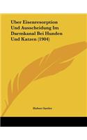 Uber Eisenresorption Und Ausscheidung Im Darmkanal Bei Hunden Und Katzen (1904)
