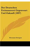 Der Deutschen Freimaurerei Gegenwart Und Zukunft (1897)