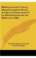 Biblioteconomia O Nuevo Manual Completo Para El Arreglo, La Conservacion Y La Administracion De Las Bibliotecas (1866)