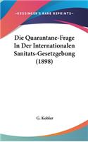 Die Quarantane-Frage in Der Internationalen Sanitats-Gesetzgebung (1898)
