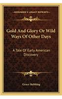 Gold And Glory Or Wild Ways Of Other Days