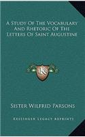 A Study of the Vocabulary and Rhetoric of the Letters of Saint Augustine