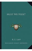 Must We Hide?