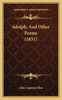 Adolph, And Other Poems (1831): (English)