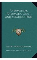 Rheumatism, Rheumatic Gout And Sciatica (1864)