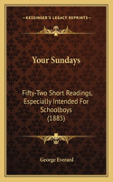 Your Sundays: Fifty-Two Short Readings, Especially Intended for Schoolboys (1885)