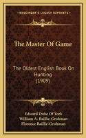 The Master Of Game: The Oldest English Book On Hunting (1909)