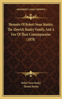 Memoirs Of Robert Swan Stanley, The Alnwick Stanley Family, And A Few Of Their Contemporaries (1878)