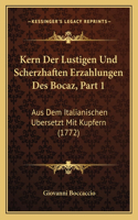 Kern Der Lustigen Und Scherzhaften Erzahlungen Des Bocaz, Part 1: Aus Dem Italianischen Ubersetzt Mit Kupfern (1772)(French)