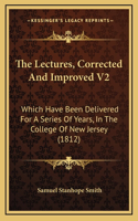 The Lectures, Corrected And Improved V2: Which Have Been Delivered For A Series Of Years, In The College Of New Jersey (1812)