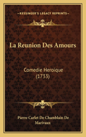 Reunion Des Amours: Comedie Heroique (1733)