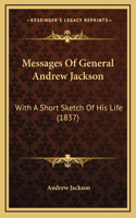 Messages Of General Andrew Jackson