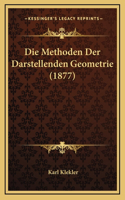 Die Methoden Der Darstellenden Geometrie (1877)