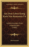 Aus Dem Leben Konig Karls Von Rumanien V4: Aufzeichnungen Eines Augenzeugen (1900)