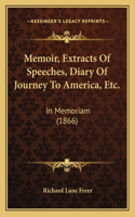 Memoir, Extracts Of Speeches, Diary Of Journey To America, Etc.