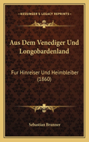 Aus Dem Venediger Und Longobardenland: Fur Hinreiser Und Heimbleiber (1860)