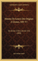 Histoire De Geneve Des Origines A L'Annee, 1691 V3