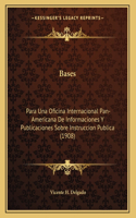 Bases: Para Una Oficina Internacional Pan-Americana De Informaciones Y Publicaciones Sobre Instruccion Publica (1908)