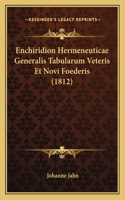 Enchiridion Hermeneuticae Generalis Tabularum Veteris Et Novi Foederis (1812): (Latin)