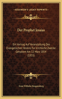 Der Prophet Jesaias: Ein Vortrag Auf Veranstaltung Des Evangelischen Vereins Fur kirchliche Zwecke Gehaltem Am 12 Marz 1854 (1855)