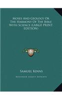 Moses and Geology or the Harmony of the Bible with Science