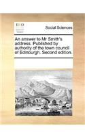 An answer to Mr Smith's address. Published by authority of the town council of Edinburgh. Second edition.