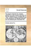 The speech of the Rt. Hon. Charles James Fox, in the House of Commons, on the Irish resolutions, on Thursday, May 12, 1785. To which is added an authentic copy of the resolutions, as originally proposed and now altered by Mr. Chancellor Pitt.