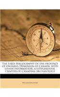 The Early Bibliography of the Province of Ontario, Dominion of Canada: With Other Information, a Supplemental Chapter of Canadian Archaeology: With Other Information, a Supplemental Chapter of Canadian Archaeology