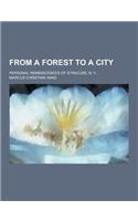 From a Forest to a City; Personal Reminiscences of Syracuse, N. Y.