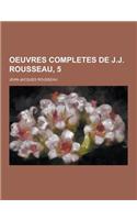 Oeuvres Completes de J.J. Rousseau, 5