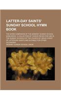 Latter-Day Saints' Sunday School Hymn Book; The Word Companion of the Deseret Sunday School Song Book a Collection of Choice Pieces for Use in the Sun: (English)