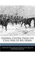 General Custer: From the Civil War to Big Horn