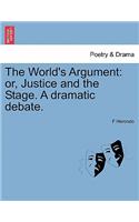 The World's Argument: Or, Justice and the Stage. a Dramatic Debate.(English)