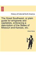 Great Southwest, or Plain Guide for Emigrants and Capitalists, Embracing a Description of the States of Missouri and Kansas, Etc.