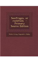 Saxifrages, or Rockfoils