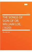 The Songs of Sion of Dr. William Loe, (1620)