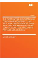 The Paget Papers: Diplomatic and Other Correspondence, 1794-1807. with Two Appendices 1808 & 1821-1829. Arr. and Edited by His Son, Sir Augustus B. Paget. with Notes (English)