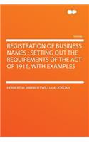 Registration of Business Names: Setting Out the Requirements of the Act of 1916, with Examples