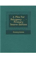 A Plea for Polygamy ... - Primary Source Edition