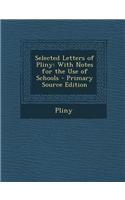 Selected Letters of Pliny: With Notes for the Use of Schools - Primary Source Edition