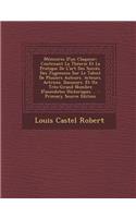 Memoires D'Un Claqueur: Contenant La Theorie Et La Pratique de L'Art Des Succes. Des Jugemens Sur Le Talent de Plusiers Auteurs. Acteurs. Actr