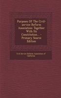 Purposes of the Civil-Service Reform Association: Together with Its Constitution...