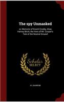 The Spy Unmasked: Or, Memoirs of Enoch Crosby, Alias Harvey Birch, the Hero of Mr. Cooper's Tale of the Neutral Ground