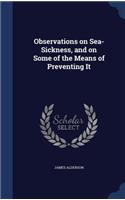 Observations on Sea-Sickness, and on Some of the Means of Preventing It