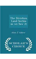 The Stricken Land Serbia as We Saw It - Scholar's Choice Edition